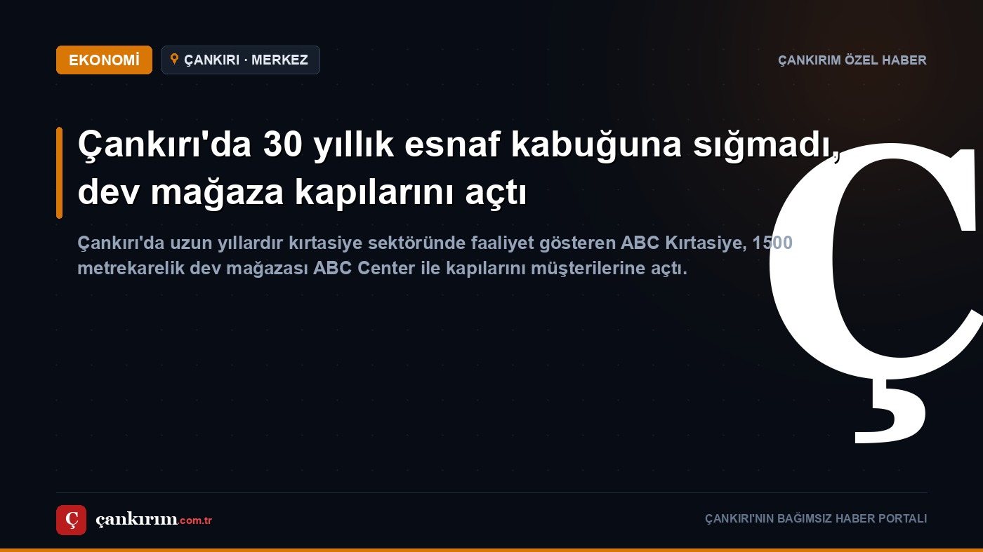 Çankırı'da 30 yıllık esnaf kabuğuna sığmadı, dev mağaza kapılarını açtı