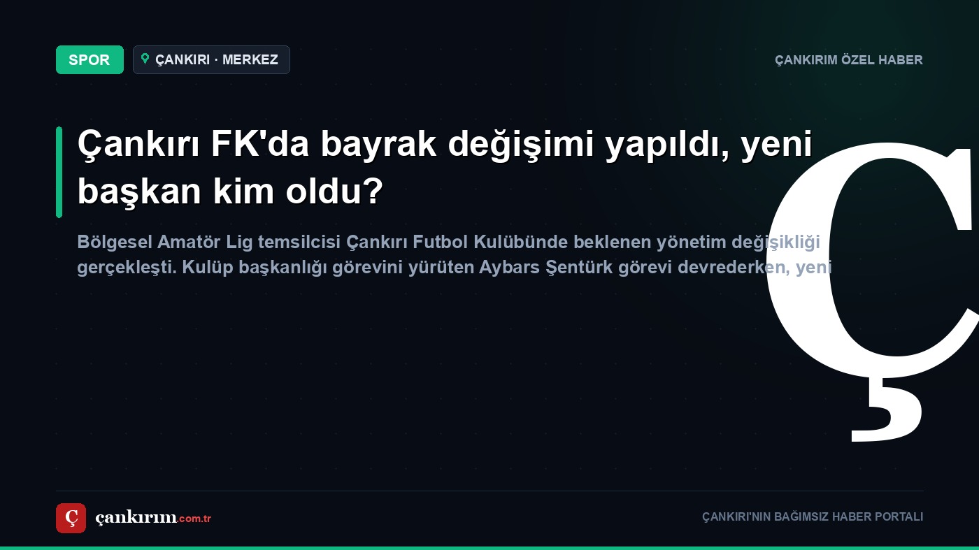 Çankırı FK'da bayrak değişimi yapıldı, yeni başkan kim oldu?