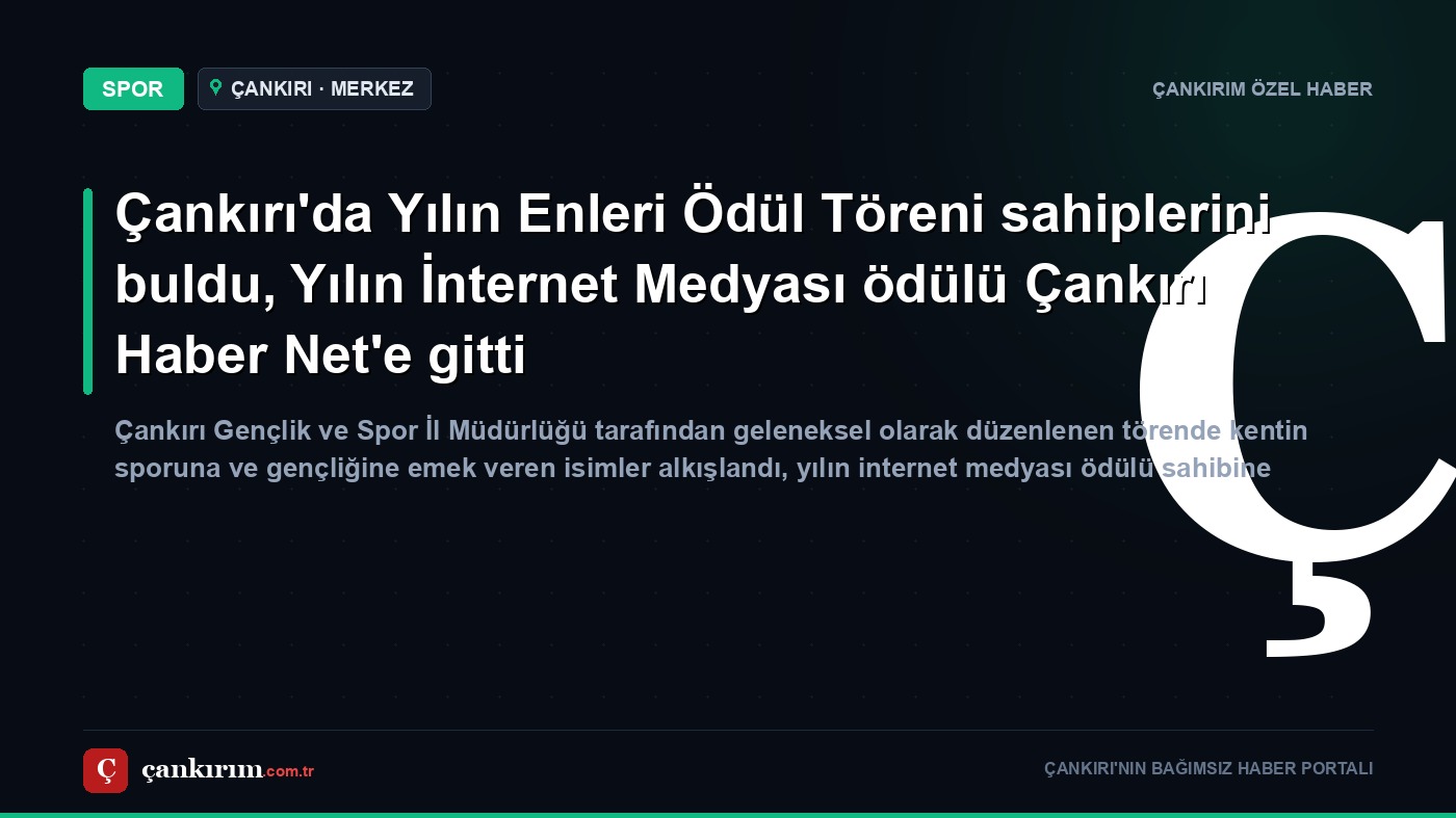 Çankırı'da Yılın Enleri Ödül Töreni sahiplerini buldu, Yılın İnternet Medyası ödülü Çankırı Haber Net'e gitti