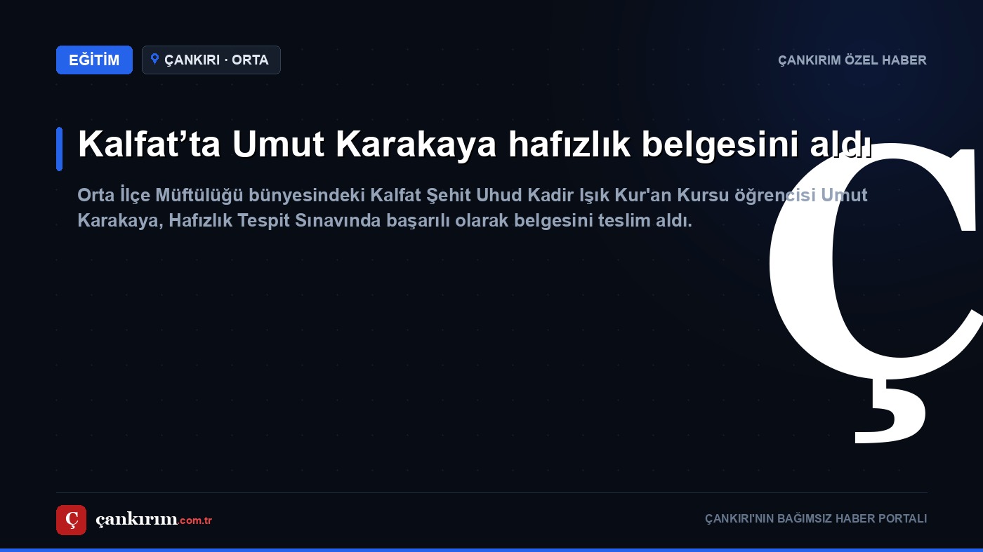 Kalfat’ta Umut Karakaya hafızlık belgesini aldı için Çankırım haber kartı